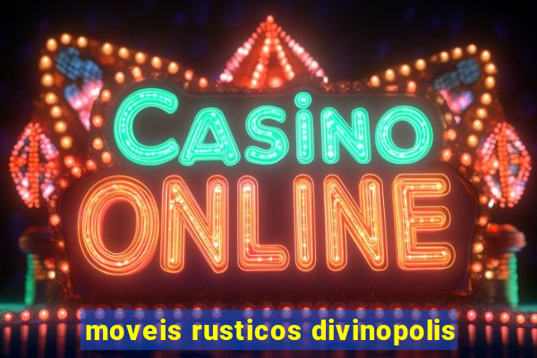 moveis rusticos divinopolis